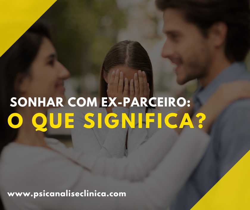 Sonhar com ex-parceiro: o que significa - Psicanálise Clínica