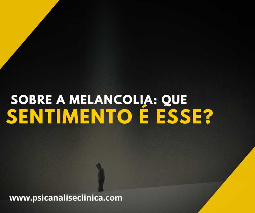 Sobre a melancolia: que sentimento é esse? - Psicanálise Clínica