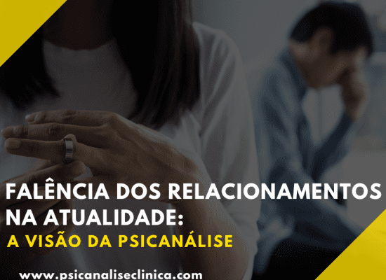 Assunto central para entender a visão da psicanálise sobre a falência dos relacionamentos.