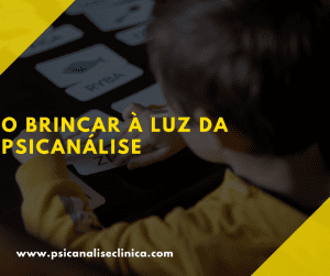 O BRINCAR À LUZ DA PSICANÁLISE