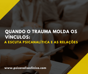Escuta psicanalítica e relações de confiança transformando histórias marcadas por trauma e silêncio.