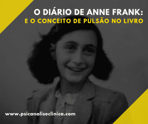 Artigo analisando "O Diário de Anne Frank" explorando o conceito de Pulsão contido na obra.