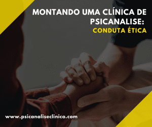Descubra o que é conduta ética e como ela é indispensável na prática clínica do psicanalista!