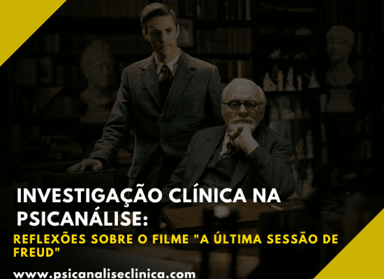 Investigação clínica na psicanálise: reflexões sobre o filme "A Última Sessão de Freud" e o vínculo terapêutico além do divã.