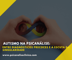 Autismo na psicanálise sob a ótica da escuta clínica, entre diagnósticos normativos e a valorização da singularidade.