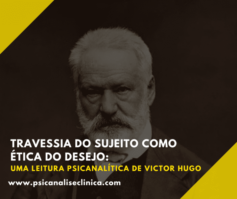 Uma leitura da travessia do sujeito e da ética do desejo na obra de Victor Hugo, com foco na falência do superego.