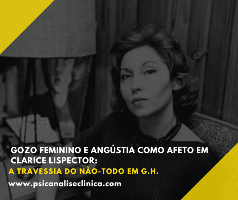 Gozo feminino, não-todo e angústia como afeto são explorados na escrita de Clarice Lispector como experiência-limite do real.