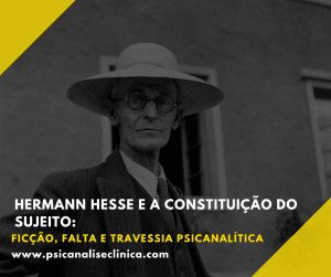 Uma leitura psicanalítica da constituição do sujeito nas obras de Hermann Hesse: desejo, falta e travessia simbólica.