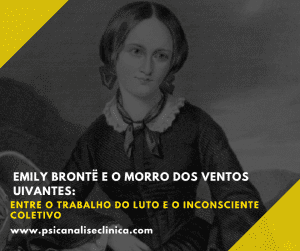 Uma leitura psicanalítica de O Morro dos Ventos Uivantes, explorando o trabalho do luto e o inconsciente coletivo em Emily Brontë.