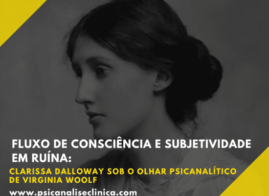 Uma análise do fluxo de consciência em Virginia Woolf e da subjetividade em ruína de Clarissa Dalloway à luz da escuta psicanalítica.