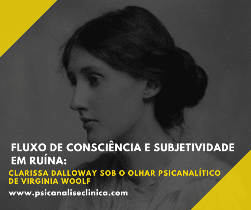 Uma análise do fluxo de consciência em Virginia Woolf e da subjetividade em ruína de Clarissa Dalloway à luz da escuta psicanalítica.