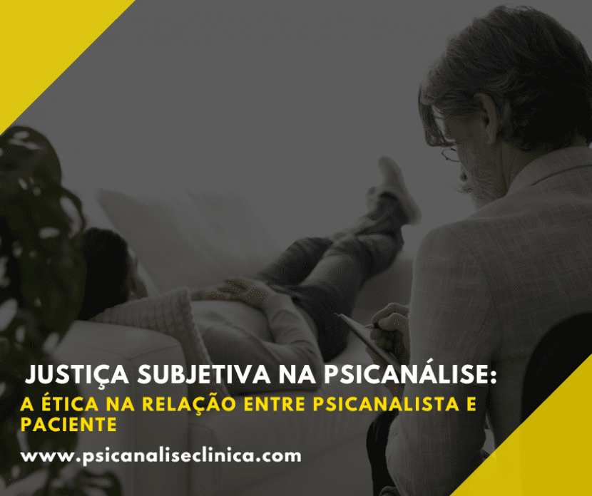 A ética psicanalítica sustenta a justiça subjetiva na escuta clínica e na relação entre psicanalista e paciente.
