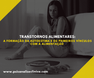 Descubra como os vínculos primários influenciam a autoestima e os transtornos alimentares, segundo a teoria psicanalítica.