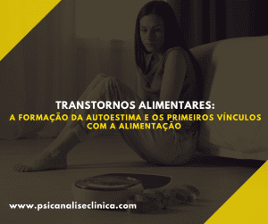 Descubra como os vínculos primários influenciam a autoestima e os transtornos alimentares, segundo a teoria psicanalítica.