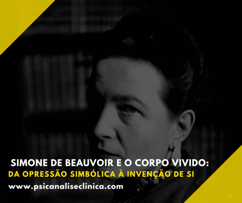 Simone de Beauvoir, o corpo vivido e a opressão simbólica: um olhar sobre o desejo inconsciente e a subjetividade do sujeito.