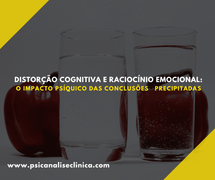 Entenda como a distorção cognitiva e o raciocínio emocional alimentam conclusões precipitadas e afetam a saúde psíquica.