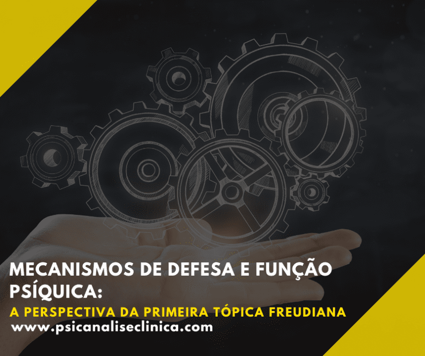 Compreenda os mecanismos de defesa e sua função psíquica na dinâmica do aparelho psíquico segundo a primeira tópica.