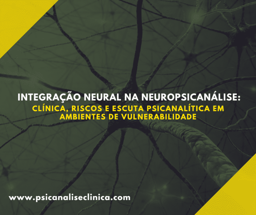 Exploramos a escuta psicanalítica em ambientes de vulnerabilidade e os cuidados éticos da atuação neuropsicanalítica clínica.