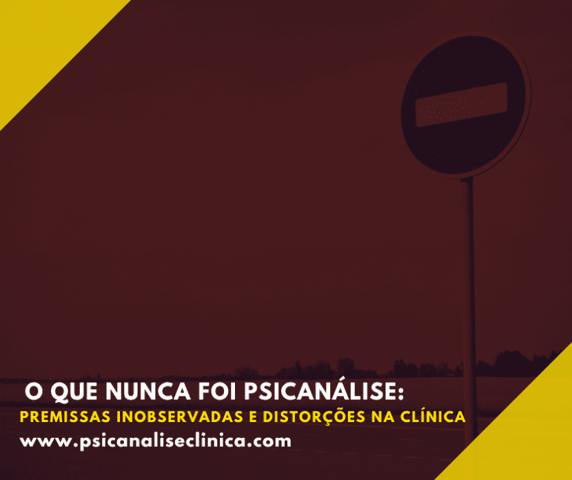 Descubra as premissas da psicanálise e os riscos quando elas são ignoradas ou distorcidas na prática clínica.
