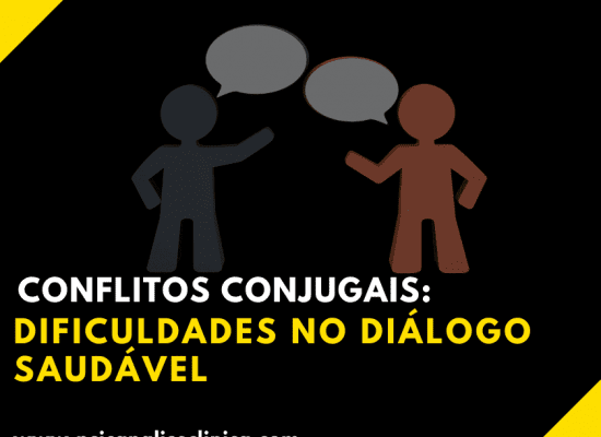 Conflitos Conjugais: Dificuldades no diálogo saudável