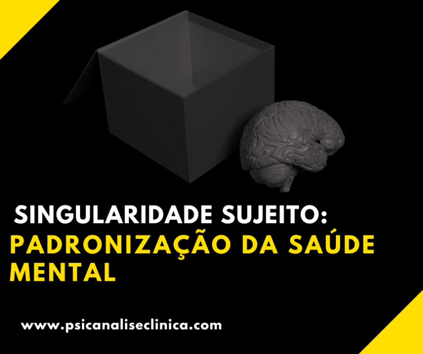 Singularidade do Sujeito: Padronização da saúde mental
