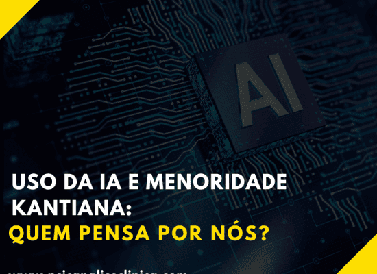 Uso da IA e Menoridade Kantiana: Quem pensa por nós?